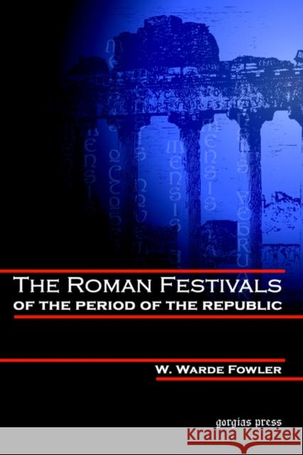 The Roman Festivals of the Period of the Republic W. Fowler 9781593330033