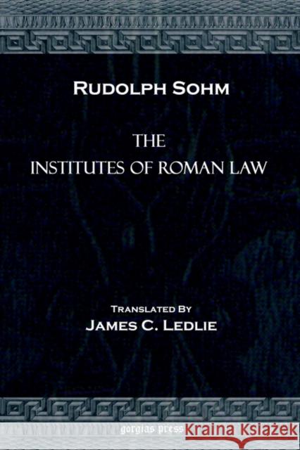 The Institutes of Roman Law Rudolph Sohm 9781593330064 Gorgias Press