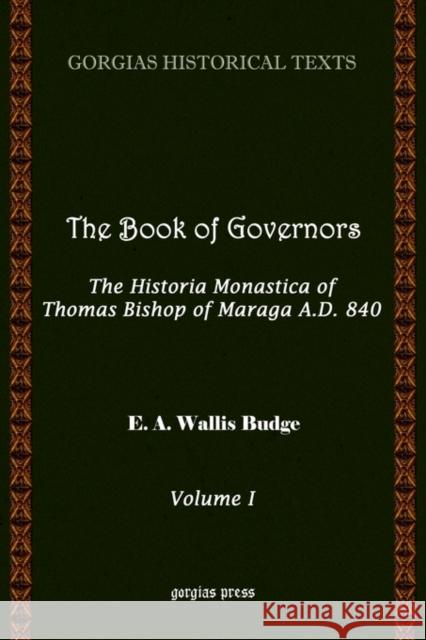 The Book of Governors: The Historia Monastica of Thomas of Marga AD 840 (Vol 1) E.A. Wallis Budge 9781593330095 Gorgias Press