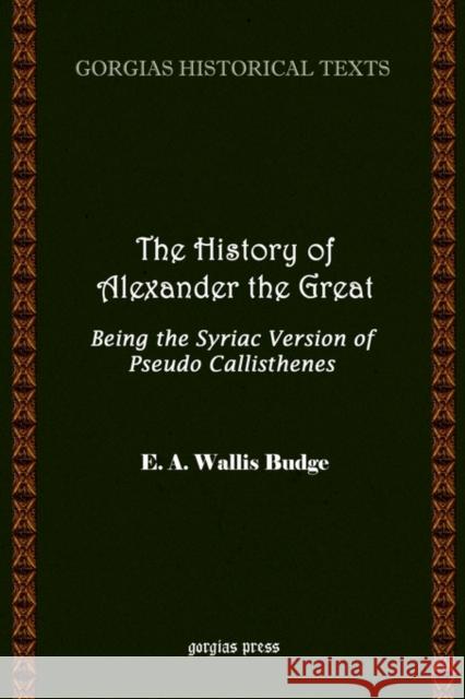 The History of Alexander the Great E.A. Wallis Budge 9781593330118 Gorgias Press