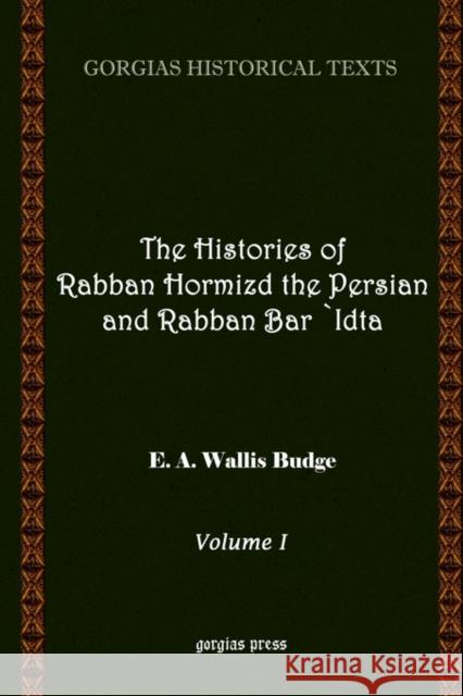 The Histories of Rabban Hormizd and Rabban Bar-Idta E.A. Wallis Budge 9781593330125 Gorgias Press