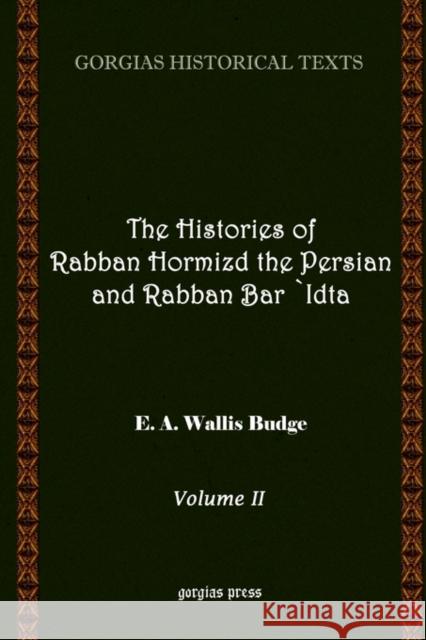The Histories of Rabban Hormizd and Rabban Bar-Idta E.A. Wallis Budge 9781593330132 Gorgias Press