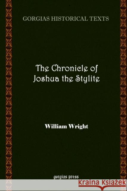 The Chronicle of Joshua the Stylite William Wright 9781593330149 Gorgias Press