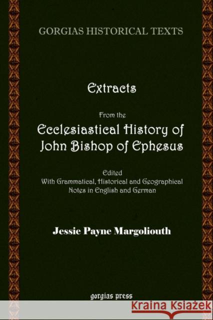 Extracts from the Ecclesiastical History of John Bishop of Ephesus Jessie Margoliouth 9781593330156 Gorgias Press