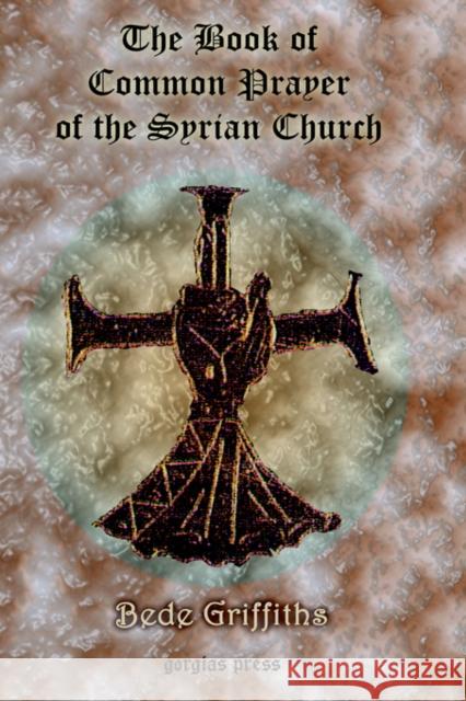 The Book of Common Prayer [shhimo] of the Syrian Church Bede Griffiths 9781593330330 Gorgias Press