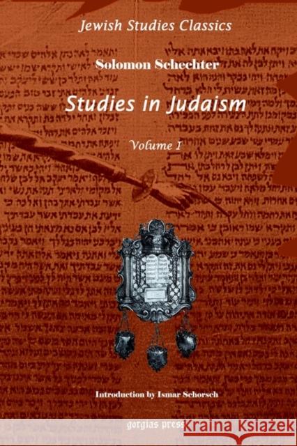 Studies in Judaism (Vol 1): New Introduction by Ismar Schorsch Solomon Schechter 9781593330385 Gorgias Press
