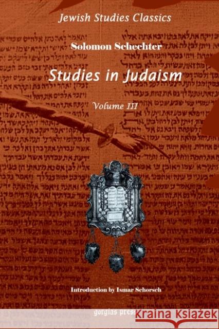 Studies in Judaism (Vol 3): New Introduction by Ismar Schorsch Solomon Schechter 9781593330408 Gorgias Press