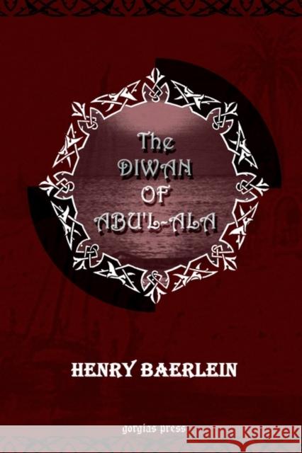 The Diwan of Abu'l-Ala Henry Baerlein 9781593330484 Gorgias Press