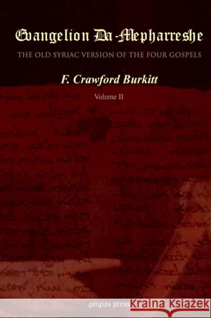 Evangelion Da-Mepharreshe: The Curetonian Version of the Four Gospels, with the readings of the Sinai Palimpsest, and the early Syriac Patristic evidence F. Crawford Burkitt 9781593330620