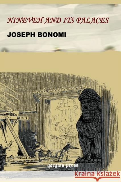 Nineveh and Its Palaces: The Discoveries of Botta and Layard, Applied to the Elucidation of Holy Writ Joseph Bonomi 9781593330675