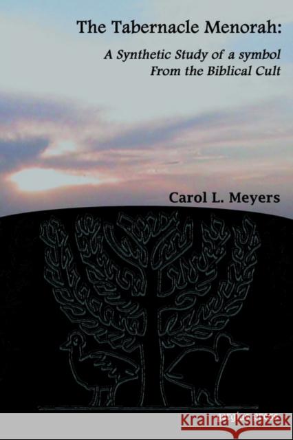 The Tabernacle Menorah: A Synthetic Study of a Symbol from the Biblical Cult Meyers, Carol L. 9781593330736 Gorgias Press
