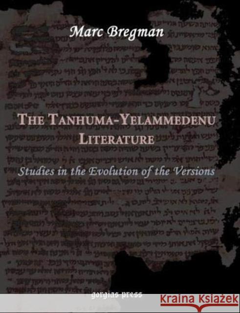 The Tanhuma-Yelammedenu Literature: Studies in the Evolution of the Versions Marc Bregman 9781593330958 Gorgias Press