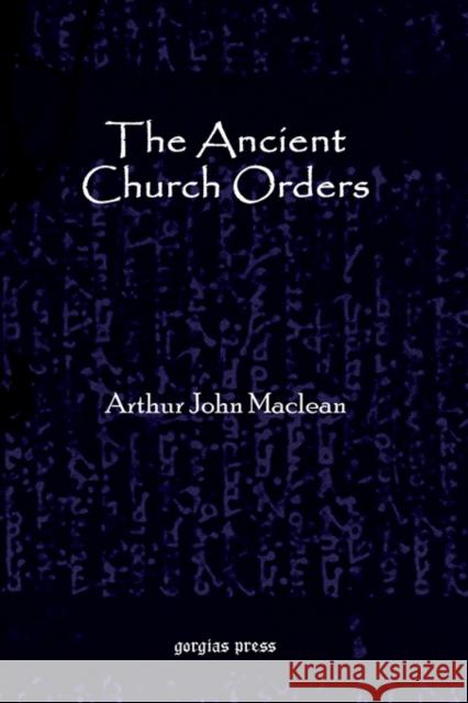 The Ancient Church Orders Arthur Maclean 9781593330996 Gorgias Press