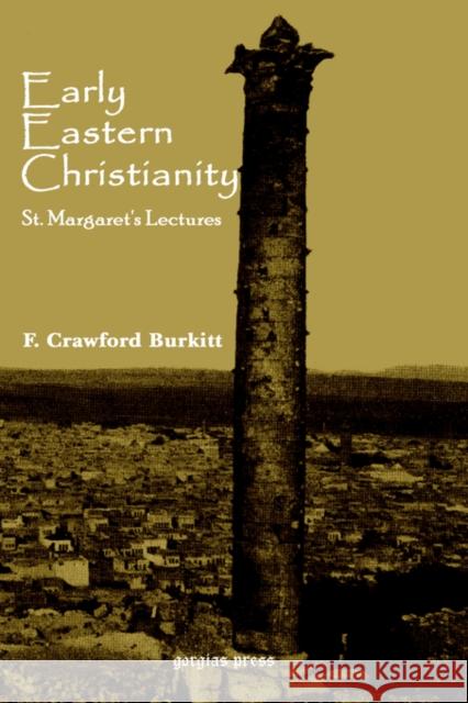 Early Eastern Christianity: St. Margaret's Lectures F. Crawford Burkitt 9781593331016 Gorgias Press