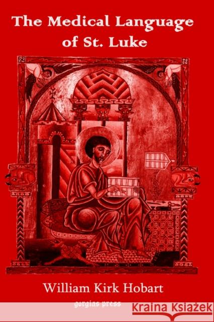 The Medical Language of St. Luke William Kirk Hobart W. K. Hobart 9781593331047