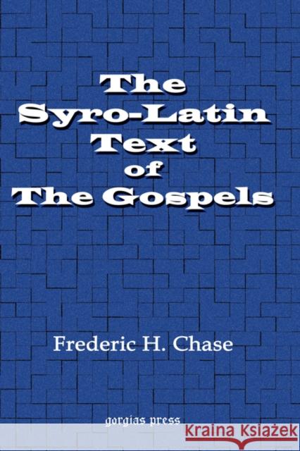 The Syro-Latin Text of the Gospels Frederic Chase 9781593331672 Gorgias Press
