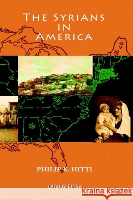 The Syrians in America: With an Introduction by Talcott Williams Philip Khûri Hitti 9781593331764