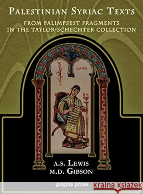 Palestinian Syriac Texts: From Palimpsest Fragments in the Taylor-Schechter Collection Agnes Lewis 9781593331849 Gorgias Press