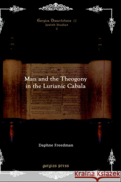 Man and the Theogony in the Lurianic Cabala Daphne Freedman 9781593332006 Gorgias Press