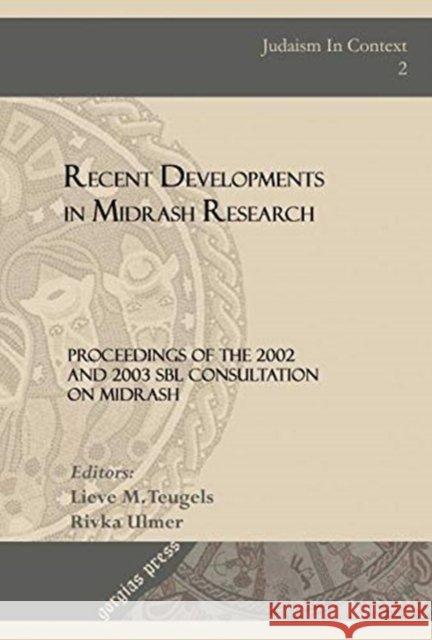 Recent Developments in Midrash Research: Proceedings of the 2002 and 2003 SBL Consultation on Midrash  9781593332013 Gorgias Press