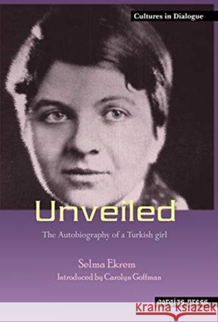 Unveiled: New Introduction by Carolyn Goffman Selma Ekrem 9781593332099 Gorgias Press