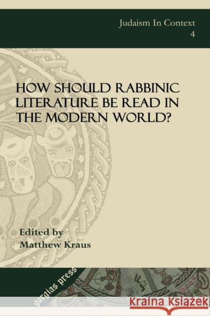 How Should Rabbinic Literature Be Read in the Modern World? Matthew Kraus 9781593332143