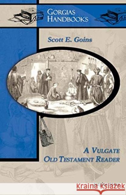 A Vulgate Old Testament Reader Scott Goins 9781593332327 Gorgias Press