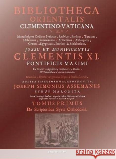 Bibliotheca Orientalis Clementino-Vaticana (Vol 1-4): An Encyclopedia of Syriac Authors Joseph Assemani 9781593332525 Gorgias Press