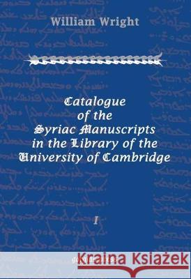 Catalogue of the Syriac Manuscripts in the Library of the U. of Cambridge (Vol 1-2) William Wright 9781593332556 Gorgias Press