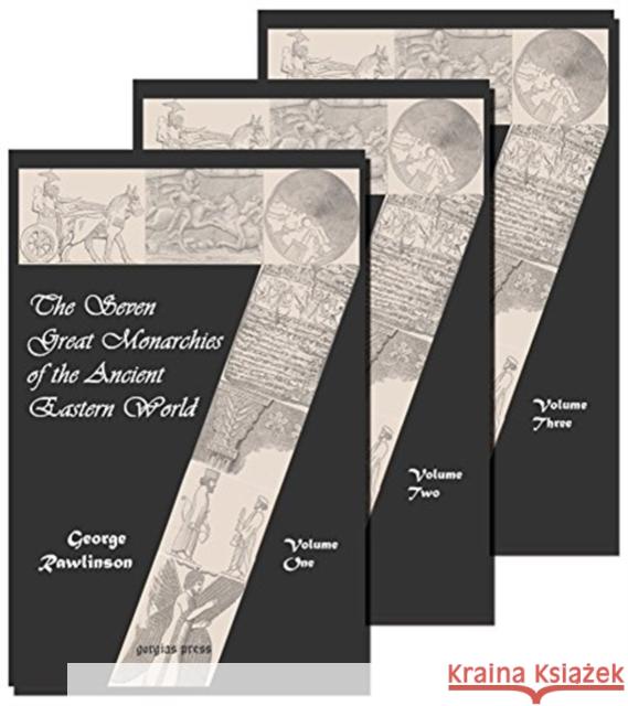 The Seven Great Monarchies of the Ancient Eastern World (vol. 1-3) George Rawlinson 9781593332693 Gorgias Press