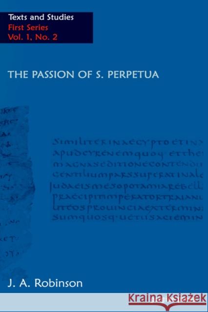 The Passion of S. Perpetua S. Perpetua J. A. Robinson 9781593332778 Gorgias Press