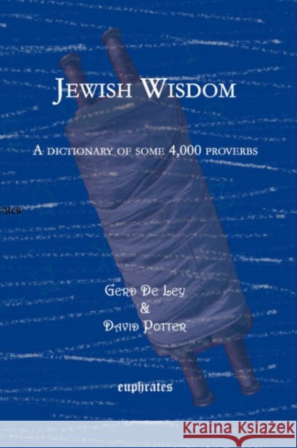 Jewish Wisdom: A dictionary of some 4,000 proverbs David Potter, De Ley Gerd 9781593333232