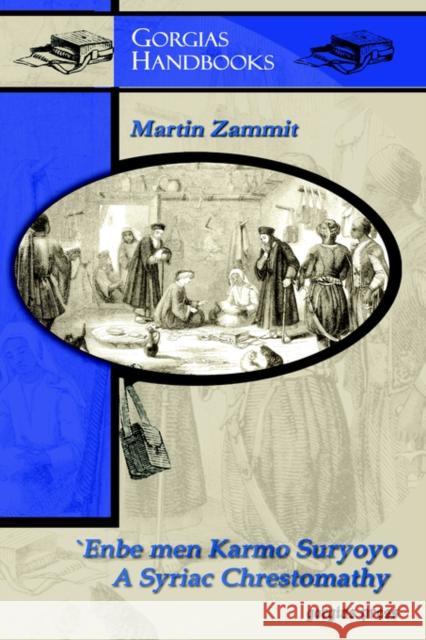 `Enbe men Karmo Suryoyo (Bunches of Grapes from the Syriac Vineyard): A Syriac Chrestomathy Martin Zammit 9781593333461 Gorgias Press