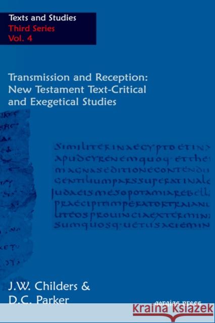 Transmission and Reception: New Testament Text-Critical and Exegetical Studies David Parker, Jeff Childers 9781593333676 Gorgias Press
