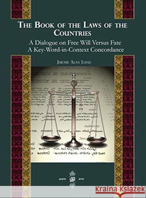 The Book of the Laws of Countries: A Dialogue on Free Will versus Fate, A Key-Word-in-Context Concordance Jerome Lund 9781593333744
