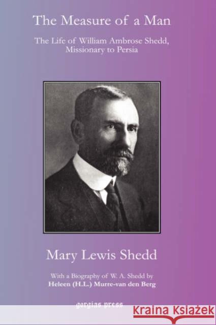 The Measure of a Man: The Life of William Ambrose Shedd, Missionary to Persia Mary Lewis Shedd 9781593334123