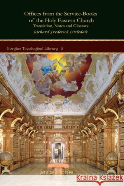Offices from the Service-Books of the Holy Eastern Church Richard Frederick Littledale 9781593334765