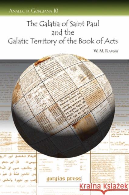The Galatia of Saint Paul and the Galatic Territory of the Book of Acts W. Ramsay 9781593334888