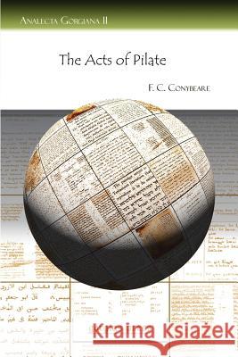 The Acts of Pilate F. Conybeare 9781593334895 Gorgias Press