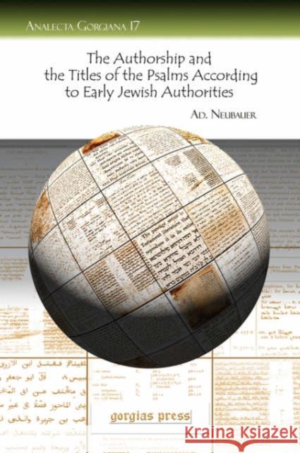 The Authorship and the Titles of the Psalms According to Early Jewish Authorities Ad Neubauer 9781593334956 Gorgias Press