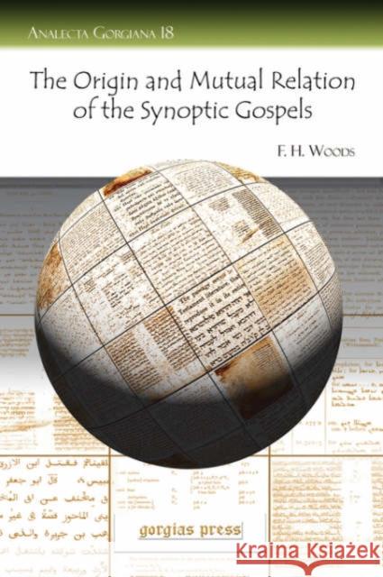 The Origin and Mutual Relation of the Synoptic Gospels F. Woods 9781593334963