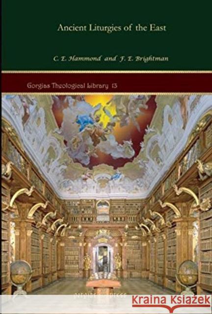 Ancient Liturgies of the East F. Brightman, C. Hammond 9781593335014 Gorgias Press