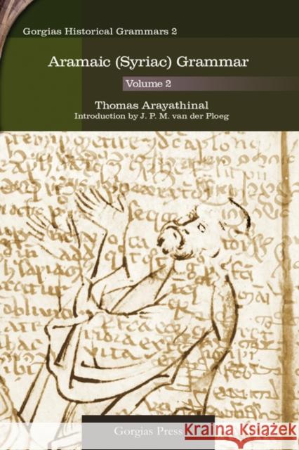 Aramaic (Syriac) Grammar (Vol 2) Thomas Arayathinal, J. P. M. van der Ploeg 9781593335144 Gorgias Press