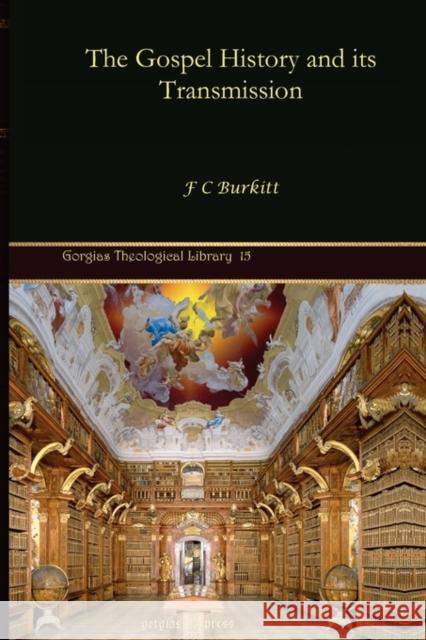 The Gospel History and its Transmission F. Crawford Burkitt 9781593335298