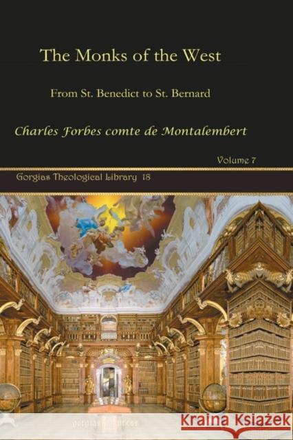 The Monks of the West (Vol 3): From St. Benedict to St. Bernard Charles Forbes comte de Montalembert 9781593335434 Gorgias Press