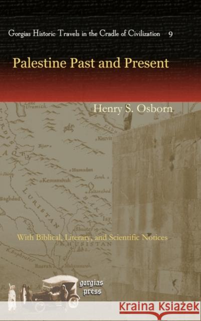 Palestine Past and Present: With Biblical, Literary, and Scientific Notices Henry Osborn 9781593335700 Gorgias Press