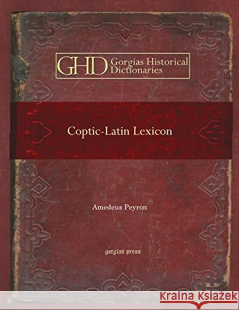 Coptic-Latin Lexicon: Lexicon Copticum Amedeus Peyron 9781593335717 Gorgias Press