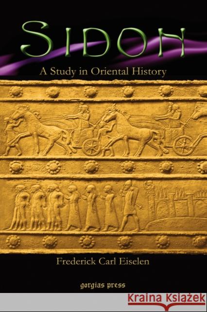 Sidon: A Study in Oriental History Frederick Carl Eiselen 9781593335922