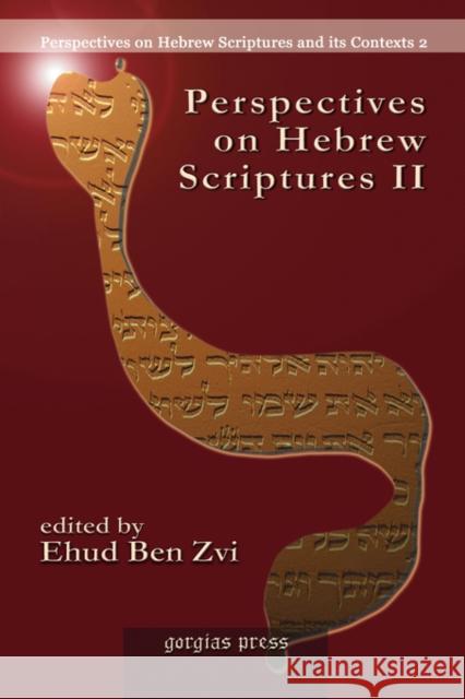 Perspectives on Hebrew Scriptures II: Comprising the contents of Journal of Hebrew Scriptures, vol. 5 Ehud Ben Zvi 9781593336127