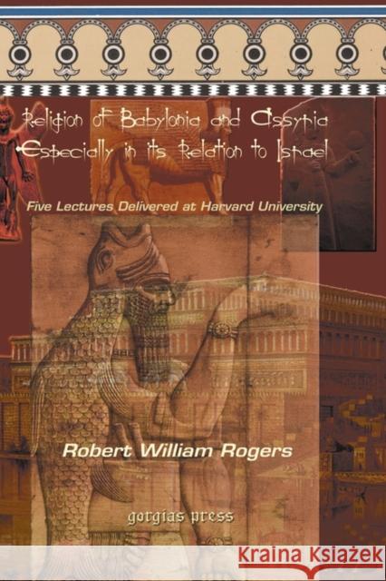 The Religion of Babylonia and Assyria, Especially in Its Relations to Israel Robert Rogers 9781593336141